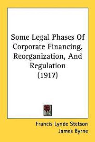 Some Legal Phases of Corporate Financing, Reorganization, and Regulation