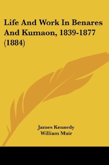 Life and Work in Benares and Kumaon, 1839-1877