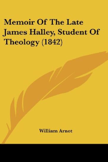 Memoir Of The Late James Halley, Student Of Theology (1842)