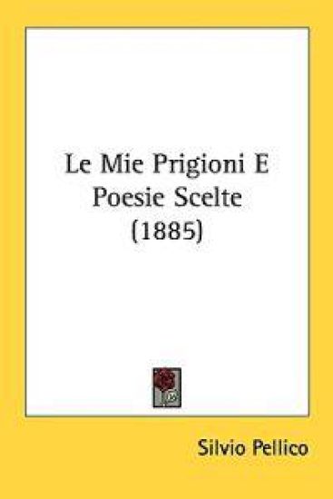 Le Mie Prigioni E Poesie Scelte
