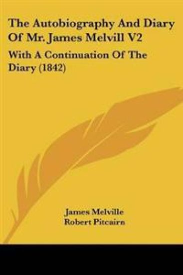 Autobiography And Diary Of Mr. James Melvill V2