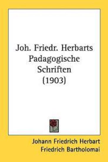 Joh. Friedr. Herbarts Padagogische Schriften