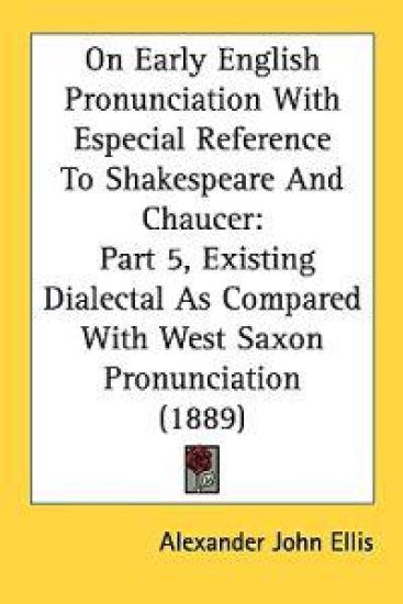 On Early English Pronunciation With Especial Reference to Shakespeare and Chaucer
