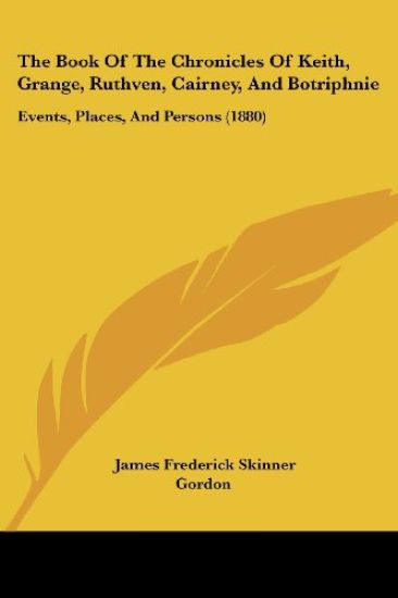 The Book of the Chronicles of Keith, Grange, Ruthven, Cairney, and Botriphnie