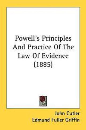 Powell's Principles and Practice of the Law of Evidence