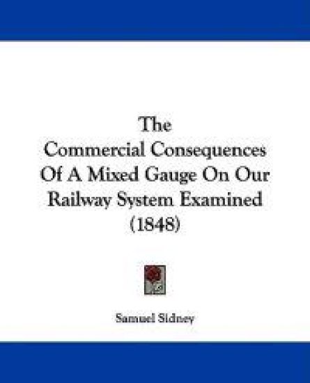 The Commercial Consequences Of A Mixed Gauge On Our Railway System Examined (1848)
