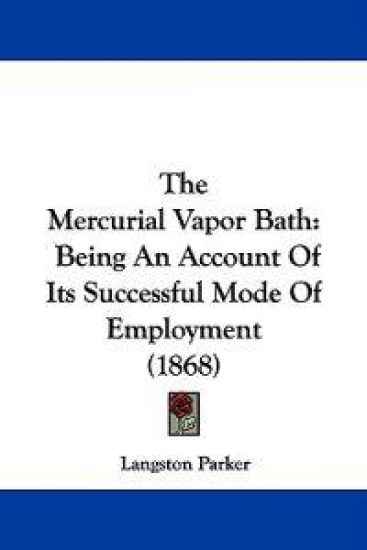 The Mercurial Vapor Bath: Being An Account Of Its Successful Mode Of Employment (1868)