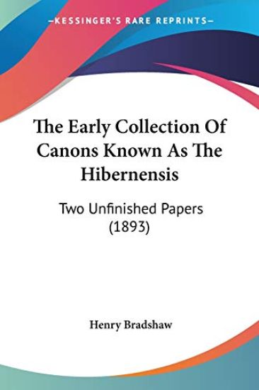The Early Collection Of Canons Known As The Hibernensis