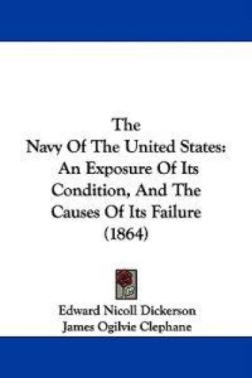 The Navy Of The United States: An Exposure Of Its Condition, And The Causes Of Its Failure (1864)