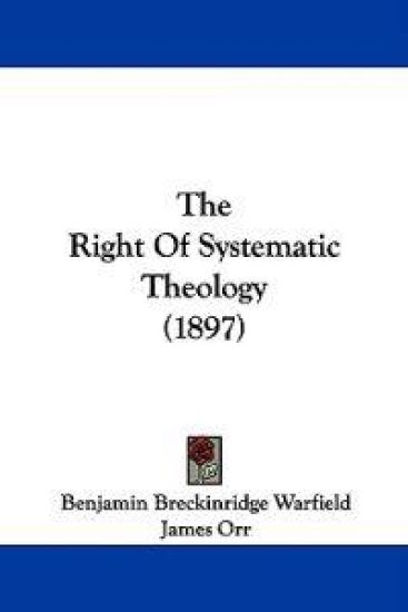 The Right Of Systematic Theology (1897)