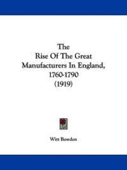 The Rise Of The Great Manufacturers In England, 1760-1790 (1919)