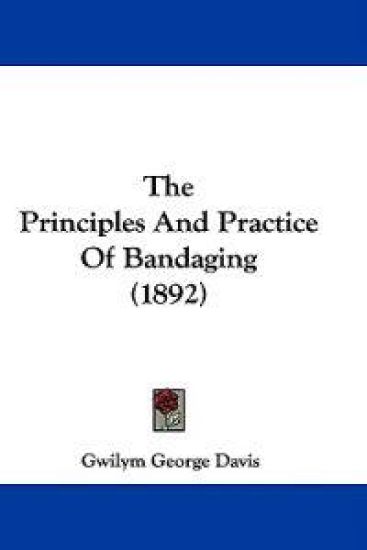 The Principles And Practice Of Bandaging (1892)