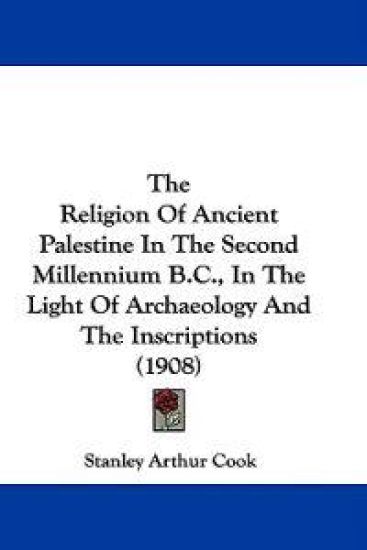 The Religion Of Ancient Palestine In The Second Millennium B.C., In The Light Of Archaeology And The Inscriptions (1908)