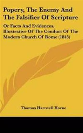 Popery, The Enemy And The Falsifier Of Scripture