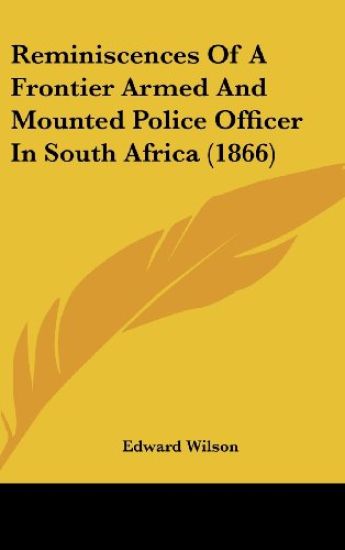 Reminiscences of a Frontier Armed and Mounted Police Officer in South Africa