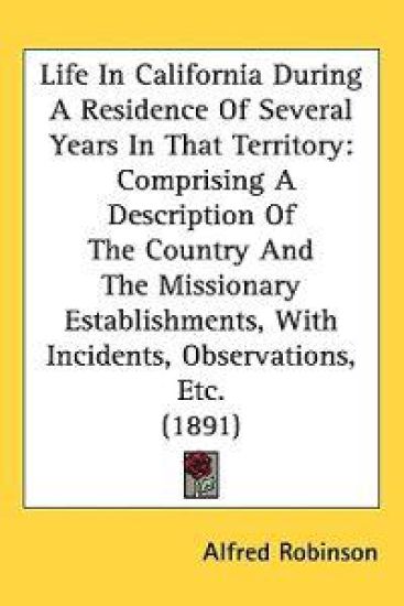 Life in California During a Residence of Several Years in That Territory