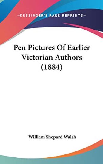 Pen Pictures of Earlier Victorian Authors