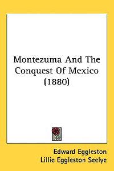 Montezuma and the Conquest of Mexico
