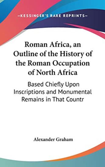 Roman Africa, an Outline of the History of the Roman Occupation of North Africa