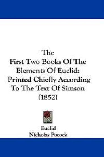 The First Two Books Of The Elements Of Euclid: Printed Chiefly According To The Text Of Simson (1852)