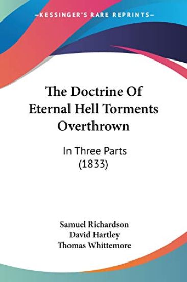 The Doctrine Of Eternal Hell Torments Overthrown: In Three Parts (1833)