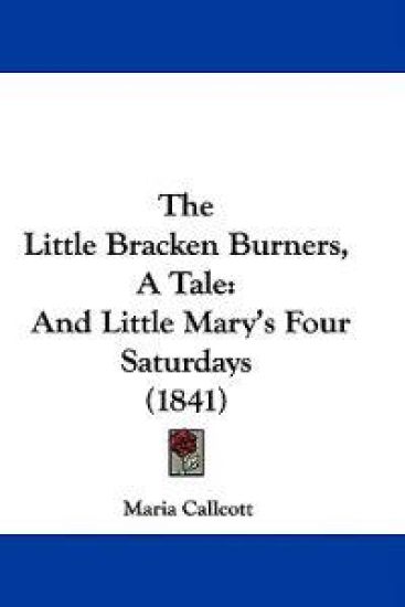 The Little Bracken Burners, A Tale: And Little Mary's Four Saturdays (1841)