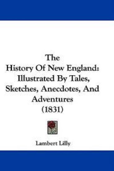 The History Of New England: Illustrated By Tales, Sketches, Anecdotes, And Adventures (1831)