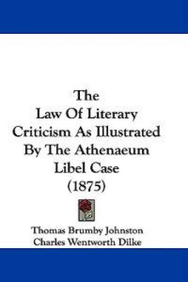 The Law Of Literary Criticism As Illustrated By The Athenaeum Libel Case (1875)