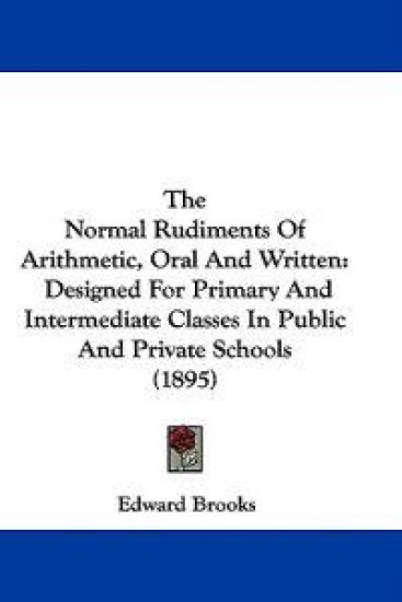 The Normal Rudiments Of Arithmetic, Oral And Written