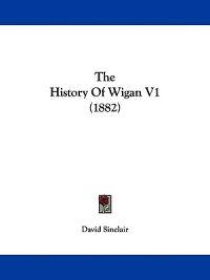 The History Of Wigan V1 (1882)