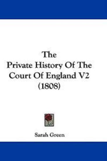The Private History Of The Court Of England V2 (1808)