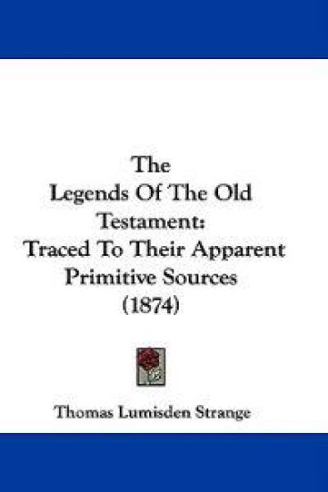 The Legends Of The Old Testament: Traced To Their Apparent Primitive Sources (1874)