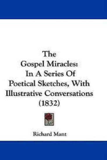 The Gospel Miracles: In A Series Of Poetical Sketches, With Illustrative Conversations (1832)