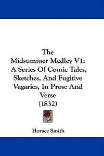 The Midsummer Medley V1: A Series Of Comic Tales, Sketches, And Fugitive Vagaries, In Prose And Verse (1832)