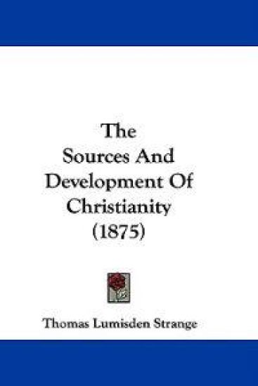 The Sources And Development Of Christianity (1875)