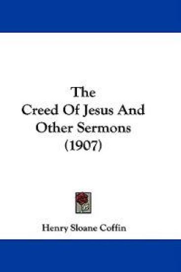 The Creed Of Jesus And Other Sermons (1907)
