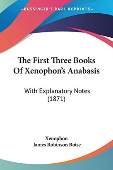The First Three Books Of Xenophon's Anabasis: With Explanatory Notes (1871)