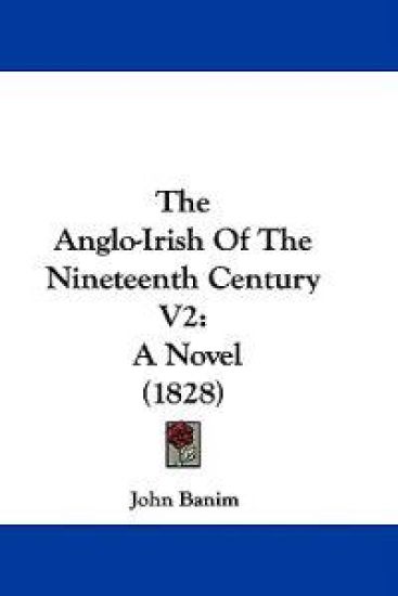 The Anglo-Irish Of The Nineteenth Century V2: A Novel (1828)