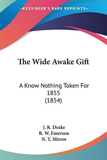 The Wide Awake Gift: A Know Nothing Token For 1855 (1854)