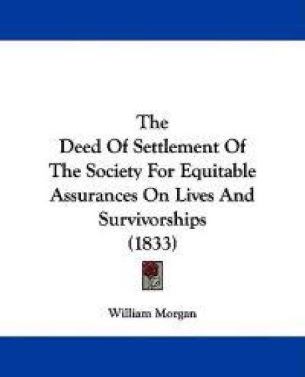 The Deed Of Settlement Of The Society For Equitable Assurances On Lives And Survivorships (1833)