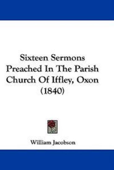 Sixteen Sermons Preached In The Parish Church Of Iffley, Oxon (1840)