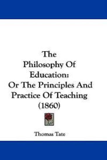 The Philosophy Of Education: Or The Principles And Practice Of Teaching (1860)