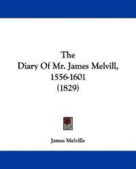 The Diary Of Mr. James Melvill, 1556-1601 (1829)