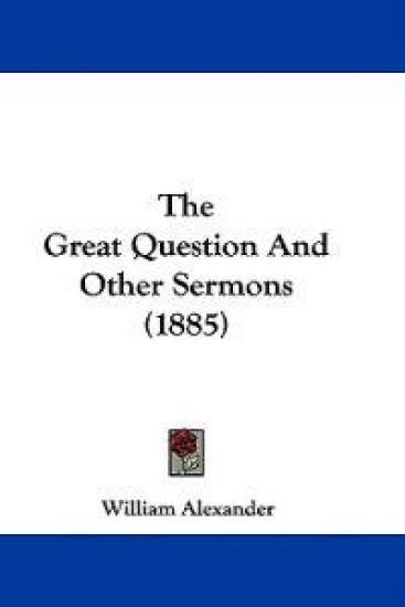 The Great Question And Other Sermons (1885) – William Alexander, kirjan kansikuva