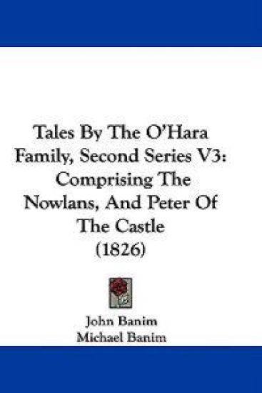 Tales By The O'Hara Family, Second Series V3: Comprising The Nowlans, And Peter Of The Castle (1826)