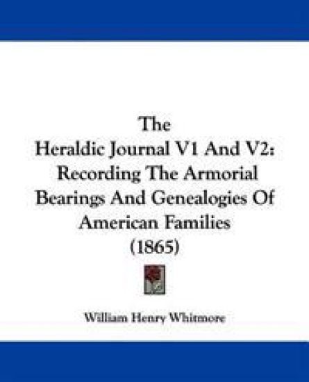 The Heraldic Journal V1 And V2: Recording The Armorial Bearings And Genealogies Of American Families (1865)