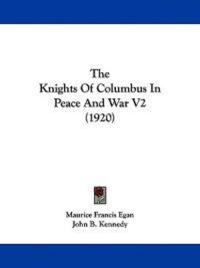 The Knights Of Columbus In Peace And War V2 (1920)