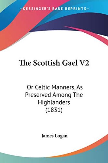 The Scottish Gael V2: Or Celtic Manners, As Preserved Among The Highlanders (1831)