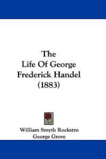 The Life Of George Frederick Handel (1883)