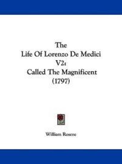 The Life Of Lorenzo De Medici V2: Called The Magnificent (1797) – William Roscoe, kirjan kansikuva
